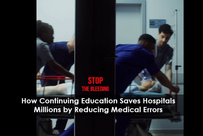 Hospital staff rush a patient on a gurney through a corridor toward a room labeled “322.” The scene is dimly lit, with urgency evident in the healthcare workers’ movements. Overlaid text reads: “STOP THE BLEEDING – How Continuing Education Saves Hospitals Millions by Reducing Medical Errors.”