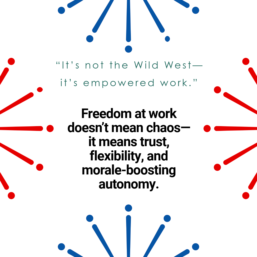 White background with blue and red burst graphics in each corner. Center text reads: “‘It’s not the Wild West—it’s empowered work.’ Freedom at work doesn’t mean chaos—it means trust, flexibility, and morale-boosting autonomy.”