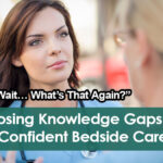“Wait… What’s That Again?” — Closing Knowledge Gaps for Confident Bedside Care