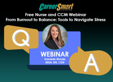 webinar-qa Graphic promoting a free nurse and CCM webinar titled “From Burnout to Balance: Tools to Navigate Stress,” featuring Danielle Rhode, MSN, RN, CEN. The image includes her headshot centered between large Q and A icons, along with the CareerSmart Learning logo.