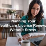 Starting the Year on Track: Planning Your Healthcare License Renewal Without Stress
