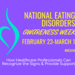 Eating Disorders Awareness Week: How Healthcare Professionals Can Recognize the Signs and Provide Support