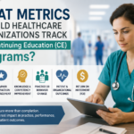 What Metrics Should Healthcare Organizations Track for Continuing Education (CE) Programs?